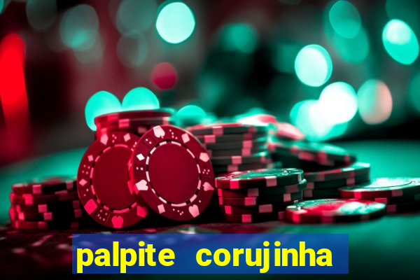 palpite corujinha de hoje